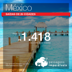 IMPERDÍVEL!!! Passagens para o <b>México: Acapulco, Cancun, Cidade do Mexico, Ciudad Del Carmen, Guadalajara, Merida, Puerto Vallarta, San Jose Del Cabo, Tijuana</b>, com valores a partir de R$ 1.418, ida e volta, C/ TAXAS INCLUÍDAS!