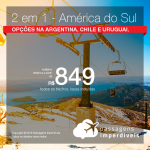 Promoção de Passagens 2 em 1 <b>América do Sul</b> – Escolha entre Bariloche, Buenos Aires, Mendoza, Montevideo ou Santiago! A partir de R$ 849, todos os trechos, COM TAXAS! Até 12x SEM JUROS! Até Dez/18. 25 origens.