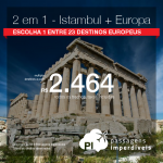 Promoção de Passagens 2 em 1 – <b>Istambul + Escolha 1 entre 23 destinos europeus</b>! A partir de R$ 2.464, todos os trechos, COM TAXAS! Até 5x SEM JUROS! Datas até Abril/2018.