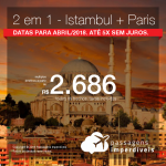 Promoção de Passagens 2 em 1 – <b>Istambul + Paris</b>! A partir de R$ 2.686, todos os trechos, COM TAXAS! Até 5x SEM JUROS! Datas para Abril/2018