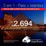 Promoção de Passagens 2 em 1 – <b>Paris + Istambul</b>! A partir de R$ 2.694, todos os trechos, COM TAXAS! Até 5x SEM JUROS! Datas até Abril/2018.