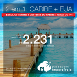 Promoção de Passagens <b>2 em 1  – CARIBE + ESTADOS UNIDOS</b>! Escolha 1 dos 8 destinos caribenhos + Miami ou Nova York! A partir de R$ 2.231, todos os trechos, COM TAXAS, em até 5x sem juros!