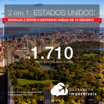 <b>Passagens 2 em 1</b>: Destinos dos EUA! <b>Escolha 2 entre 8 destinos: Boston, Chicago, Las Vegas, Los Angeles, Miami, Nova York, Orlando ou Washington</b>! A partir de R$ 1.710, todos os trechos, C/TAXAS! Saídas de 18 cidades, c/ datas até Nov/2018!