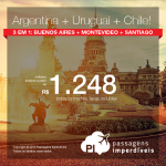 Promoção de Passagens 3 em 1:  <b>Argentina: Buenos Aires + Chile: Santiago + Uruguai: Montevideo</b>! A partir de R$ 1.248, todos os trechos, COM TAXAS! Datas até Novembro/2018, saindo de 10 cidades brasileiras!