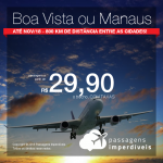 Passagens de <b>BOA VISTA para MANAUS</b> ou de <b>MANAUS para BOA VISTA</b>! Valores a partir de R$ 29,90, o trecho, com taxas incluídas! Datas até Novembro/2018!