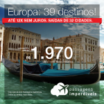 Promoção de Passagens para <b>Europa: 39 destinos</b>! A partir de R$ 1.970, saindo de Recife, ida e volta, COM TAXAS! Outras cidades a partir de R$ 2.122, ida e volta, COM TAXAS! Até 12x SEM JUROS! Datas até Novembro/2018. Saídas de 32 origens.