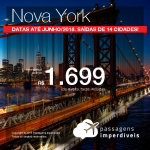 Promoção de Passagens para <b>Nova York</b>! A partir de R$ 1.699, ida e volta, COM TAXAS INCLUÍDAS! Até 6X SEM JUROS! Datas até Junho/2018. Saídas de 14 cidades!