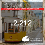 Promoção de Passagens para <b>Portugal: Lisboa ou Porto</b>! A partir de R$ 2.212, ida e volta, COM TAXAS INCLUÍDAS! Até 12x SEM JUROS! Datas até Maio/2018.