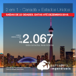 Promoção de Passagens 2 em 1 – <b>Canadá: Montreal, Quebec, Toronto ou Vancouver + Estados Unidos: Los Angeles, Nova York ou San Francisco</b>! A partir de R$ 2.067, todos os trechos, COM TAXAS! Até 5X SEM JUROS! Datas até Dezembro/2018. Saídas de 22 origens.