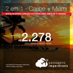 Promoção de Passagens 2 em 1 – <b>Curaçao ou Punta Cana +Miami</b>! A partir de R$ 2.278, todos os trechos, COM TAXAS! Até 5X SEM JUROS! Datas até Dezembro/2018. Saídas de 17 cidades.