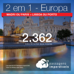 Promoção de Passagens 2 em 1 – <b>Madri ou Paris + Lisboa ou Porto</b>! A partir de R$ 2.362, todos os trechos, COM TAXAS! Até 10x SEM JUROS! Datas até Dezembro/2018.