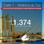 Promoção de Passagens 3 em 1 – <b>Escolha 3 destinos entre: Buenos Aires, Mendoza, Montevideo e Santiago</b>! A partir de R$ 1.374, todos os trechos, COM TAXAS! Até 12x SEM JUROS! Datas até Dezembro/2018.