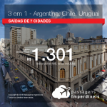 Promoção de Passagens 3 em 1 – escolha entre <b>Argentina, Chile, Uruguai</b>! A partir de R$ 1.301, todos os trechos, COM TAXAS!