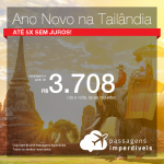 Promoção de Passagens para o ANO NOVO na <b>Tailândia</b>! A partir de R$ 3.708, ida e volta, COM TAXAS! Até 5x SEM JUROS!