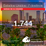 Promoção de Passagens para os <b>Estados Unidos: Fort Lauderdale, Los Angeles, Miami, Nova York, Orlando, San Francisco, Tampa</b>! A partir de R$ 1.744, ida e volta, COM TAXAS INCLUÍDAS! Até 6x SEM JUROS! Datas até Outubro/2018. 34 origens!