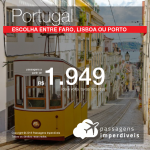 Promoção de Passagens para <b>Portugal</b>! A partir de R$ 1.949, ida e volta, COM TAXAS INCLUÍDAS! Até 3x SEM JUROS! Saídas de 28 origens. Datas até Novembro/2018.