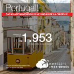 MUITO BOM! Promoção de Passagens para <b>Portugal: Lisboa ou Porto</b>! A partir de R$ 1.953, ida e volta, COM TAXAS INCLUÍDAS! Até 3x SEM JUROS! Datas até Novembro/2018. Saídas de 25 origens!