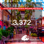 Promoção de Passagens para <b>Singapura</b>, com datas até Dezembro/2018, inclusive ANO NOVO! A partir de R$ 3.372, ida e volta, COM TAXAS INCLUÍDAS! Até 5x SEM JUROS!