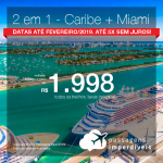 Promoção de Passagens 2 em 1 – <b>Caribe + Miami</b>! A partir de R$ 1.998, todos os trechos, COM TAXAS! Até 5x SEM JUROS! Datas até Fevereiro/2019.