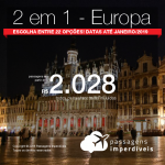 Promoção de Passagens <b>2 em 1 – Europa</b>! Escolha entre 22 opções! A partir de R$ 2.028, todos os trechos, COM TAXAS! Até 10x SEM JUROS! Datas até Janeiro/2019.