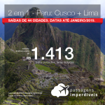 Promoção de Passagens 2 em 1 PERU – <b>Lima + Cusco</b>! A partir de R$ 1.413, todos os trechos, COM TAXAS! Até 10x SEM JUROS! Datas até Janeiro/2019. Saídas de 44 origens.