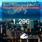 Promoção de Passagens 3 em 1 – América do Sul! <b>Escolha 3 entre: Buenos Aires, Mendoza, Santiago ou Montevideo</b>! A partir de R$ 1.296, ida e volta, COM TAXAS! Até 12x SEM JUROS! Datas até Janeiro/2018.