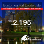 Promoção de Passagens para o ANO NOVO em <b>Boston ou Fort Lauderdale</b>! A partir de R$ 2.195, ida e volta, COM TAXAS INCLUÍDAS! Até 6x SEM JUROS!