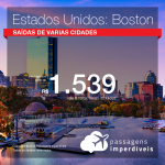 Promoção de Passagens para os <b>Estados Unidos: Boston</b>! A partir de R$ 1.539, ida e volta, COM TAXAS INCLUÍDAS!