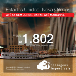 Promoção de Passagens para <b>Estados Unidos: Nova Orleans</b>! A partir de R$ 1.802, ida e volta, COM TAXAS INCLUÍDAS! Até 5x SEM JUROS! Datas até Maio/2018.