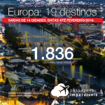 Passagens em promoção para Europa: 19 destinos, com valores a partir de R$ 1.836, ida e volta, C/ TAXAS INCLUÍDAS! Até 10x SEM JUROS! Datas até Fevereiro/2019. Saídas de 14 origens.