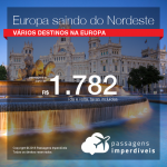 IMPERDÍVEL!!! Europa saindo de Salvador, Recife ou Fortaleza! <b>Alemanha; Bélgica; Espanha; França; Holanda; Itália; Luxemburgo; Polônia; Portugal; R. Tcheca ou Suíça</b>, com valores a partir de R$ 1.782, ida e volta, C/ TAXAS!