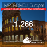 IMPERDÍVEL!!! Passagens para a <b>EUROPA</b>! Escolha um destes: <b>Alemanha: Frankfurt; Bélgica: Bruxelas; Espanha: Madri, Valencia; Itália: Roma ou Portugal: Lisboa</b>! Valores a partir de R$ 1.266, ida e volta, C/ TAXAS INCLUÍDAS! Datas de Abril até Novembro/2018!