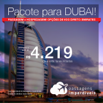 Promoção de PACOTE PARA <b>DUBAI</b>: PASSAGEM + HOTEL, a partir de R$ 4.219, por pessoa, com taxas, de Maio a Novembro/2018! Até 10x SEM JUROS! Com opções de voo direto pela Emirates!