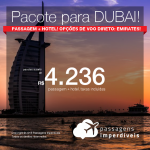 Promoção de <b>PACOTE PARA DUBAI</b>: PASSAGEM + HOTEL, a partir de R$ 4.236, por pessoa, com taxas, em até 10x sem juros! Datas de Agosto a Dezembro/2018! Opções de VOO DIRETO da Emirates!