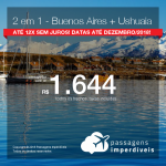 Promoção de Passagens 2 em 1 – <b>Buenos Aires + Ushuaia</b>! A partir de R$ 1.644, todos os trechos, COM TAXAS! Até 12x SEM JUROS! Datas até Dezembro/2018!