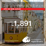 Promoção de Passagens 2 em 1 – <b>Portugal: Lisboa ou Porto + Espanha: Barcelona, Madri; França: Paris ou Itália: Milão, Roma</b>! A partir de R$ 1.891, todos os trechos, COM TAXAS! Até 10x SEM JUROS!