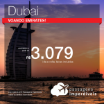 Promoção de Passagens para <b>Dubai</b>, voando Emirates! A partir de R$ 3.079, ida e volta, COM TAXAS INCLUÍDAS! Datas até Dezembro/2018!