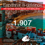 Passagens para a <b>Espanha: Barcelona, Bilbao, Ibiza, Madri, Malaga, Sevilha, Valencia ou Vigo</b>! A partir de R$ 1.907, ida e volta, COM TAXAS! Até 10x SEM JUROS! Datas até Abril/2019! 13 origens!