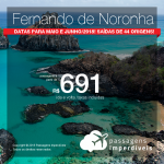 Promoção de Passagens para <b>Fernando de Noronha</b>! A partir de R$ 691, ida e volta, COM TAXAS INCLUÍDAS! Até 6x SEM JUROS! Datas para Maio e Junho/2018! Saídas de 44 origens!