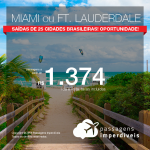 Incrível! Promoção de Passagens para a Flórida – Estados Unidos: <b>MIAMI ou FORT LAUDERDALE</b>, com saídas de 25 cidades brasileiras! A partir de R$ 1.374, ida e volta, COM TAXAS INCLUÍDAS, em até 10x sem juros! Datas até 2019!