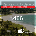 Promoção de PASSAGEM + HOTEL  para <b>Porto Seguro</b>! A partir de R$ 466, por pessoa, com taxas! Até 10x SEM JUROS! Datas até Fevereiro/2019! 14 origens!