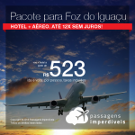 Promoção de PASSAGEM + HOTEL  para <b>Foz do Iguaçu</b>! A partir de R$ 523, por pessoa, com taxas! Até 12x SEM JUROS! Datas até Outubro/2018.