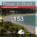 Seleção de passagens para <b>praias do Brasil</b>! A partir de R$ 153, ida e volta, COM TAXAS! Saídas de 29 cidades!