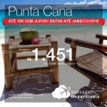 Promoção de Passagens para <b>Punta Cana</b>! A partir de R$ 1.452, ida e volta, COM TAXAS INCLUÍDAS! Até 10x SEM JUROS! Datas até Janeiro/2019