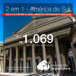 Promoção de Passagens 2 em 1 – <b>América do Sul</b>! Escolha 2 entre Buenos Aires, Mendoza, Montevideo ou Santiago! A partir de R$ 1.069, todos os trechos, COM TAXAS! Até 12x SEM JUROS! Datas até Março/2019!