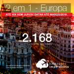 Comemore o dia da EUROPA!!! Aproveite a promoção de Passagens 2 em 1 <b>Europa</b> – Escolha entre Lisboa, Madri, Milão ou Paris! A partir de R$ 2.168, todos os trechos, COM TAXAS! Até 10x SEM JUROS!