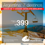 Passagens p/ a <b>ARGENTINA</b>: Córdoba, a partir de R$ 399; Rosário e B. Aires, a partir de R$ 907; Mendoza, Bariloche, Ushuaia e mais, a partir de R$ 1.275, ida+volta, C/TAXAS! Datas até Abr/2019, saindo de 17 cidades!