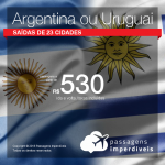 Seleção de Passagens para a <b>Argentina: Buenos Aires, Mendoza, Rosario; Uruguai: Montevideo</b>! A partir de R$ 530, ida e volta, COM TAXAS!