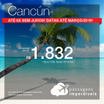 Promoção de Passagens para <b>Cancún</b>! A partir de R$ 1.832, ida e volta, COM TAXAS INCLUÍDAS! Até 6x SEM JUROS! Datas até Março/2019! 12 origens!