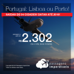 Promoção de Passagens para <b>Portugal: Lisboa ou Porto</b>! A partir de R$ 2.302, ida e volta, COM TAXAS INCLUÍDAS!